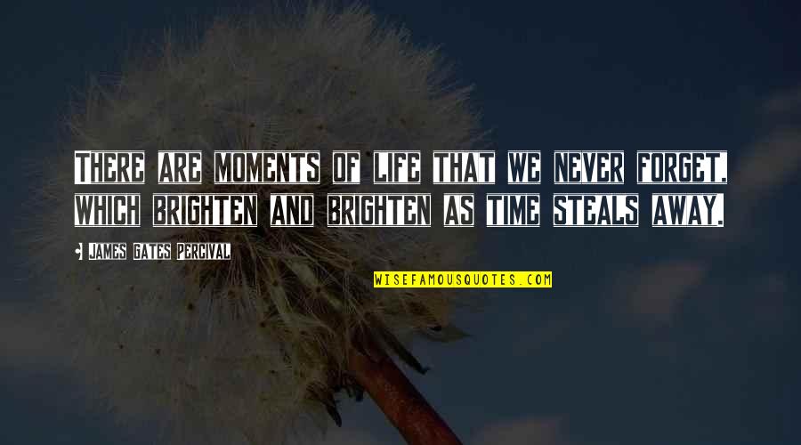 Brighten Life Quotes By James Gates Percival: There are moments of life that we never