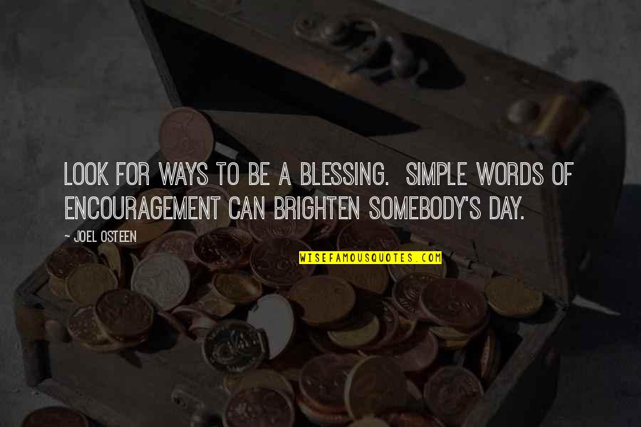 Brighten The Day Quotes By Joel Osteen: Look for ways to be a blessing. Simple