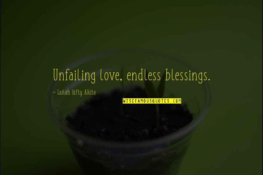 Brighten The Day Quotes By Lailah Gifty Akita: Unfailing love, endless blessings.