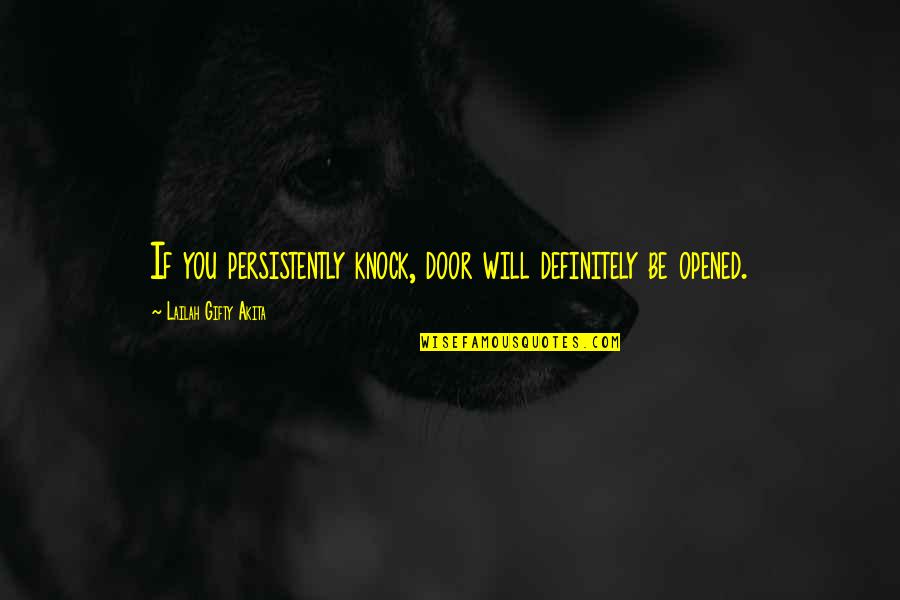 Brighten The Mood Quotes By Lailah Gifty Akita: If you persistently knock, door will definitely be