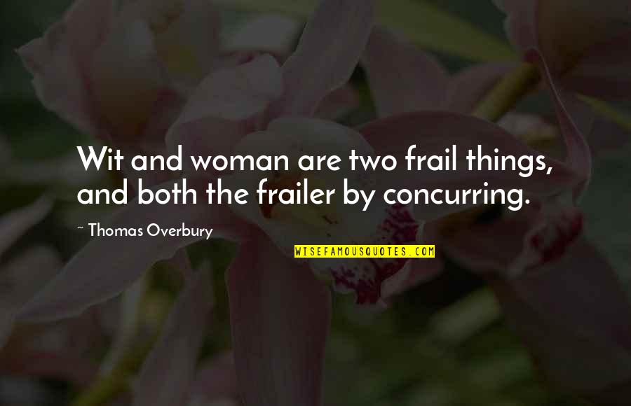 Brighten The Mood Quotes By Thomas Overbury: Wit and woman are two frail things, and