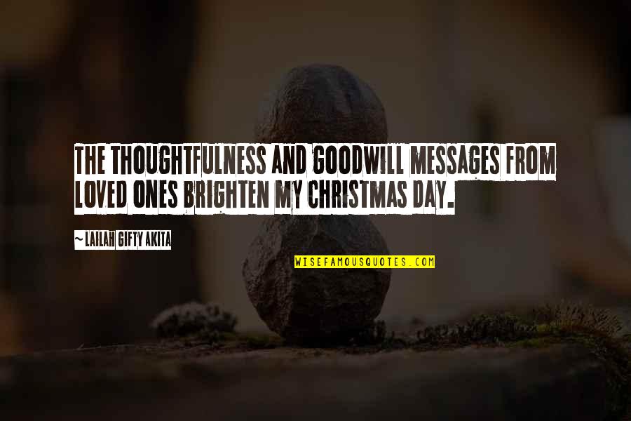 Brighten Up Day Quotes By Lailah Gifty Akita: The thoughtfulness and goodwill messages from loved ones