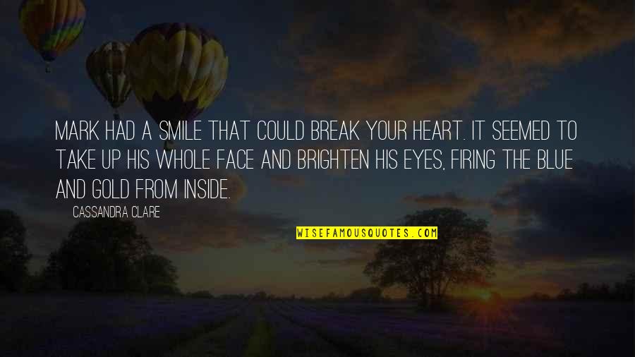 Brighten Up Quotes By Cassandra Clare: Mark had a smile that could break your