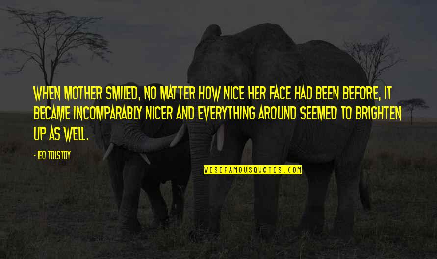 Brighten Up Quotes By Leo Tolstoy: When Mother smiled, no matter how nice her