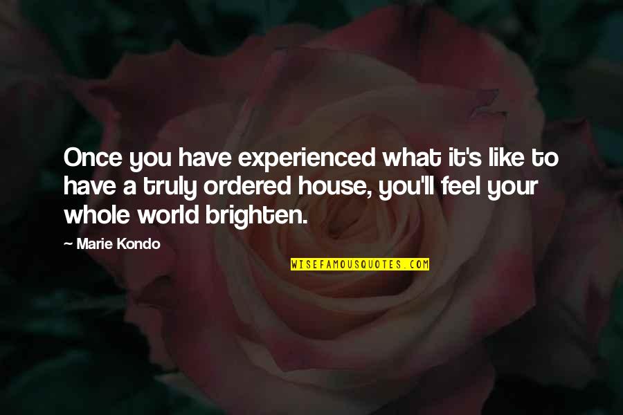 Brighten Up Quotes By Marie Kondo: Once you have experienced what it's like to