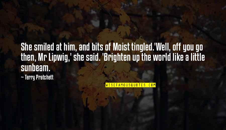 Brighten Up Quotes By Terry Pratchett: She smiled at him, and bits of Moist