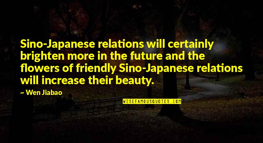 Brighten Up Quotes By Wen Jiabao: Sino-Japanese relations will certainly brighten more in the