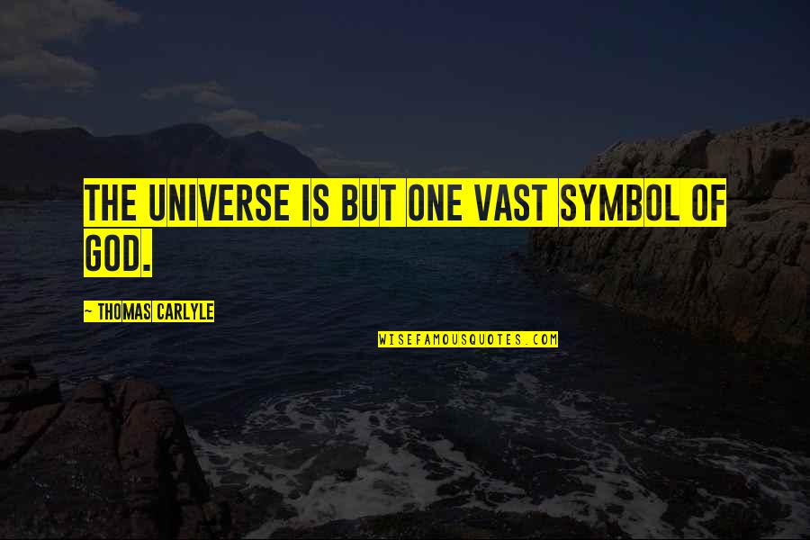 Brighten Your Life Quotes By Thomas Carlyle: The universe is but one vast Symbol of