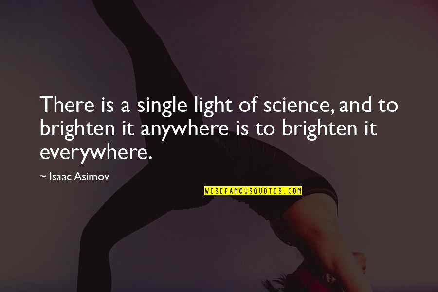Brighten'd Quotes By Isaac Asimov: There is a single light of science, and Brighten'd Quotes By Isaac Asimov: There is a single light of science, and