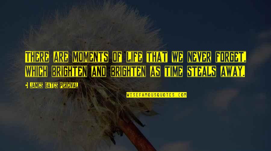Brighten'd Quotes By James Gates Percival: There are moments of life that we never Brighten'd Quotes By James Gates Percival: There are moments of life that we never