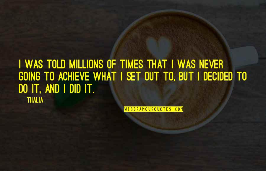 Brightened Cream Quotes By Thalia: I was told millions of times that I Brightened Cream Quotes By Thalia: I was told millions of times that I