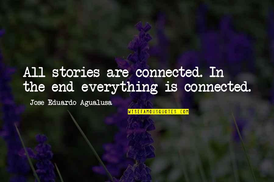 Brightened My Day Quotes By Jose Eduardo Agualusa: All stories are connected. In the end everything Brightened My Day Quotes By Jose Eduardo Agualusa: All stories are connected. In the end everything