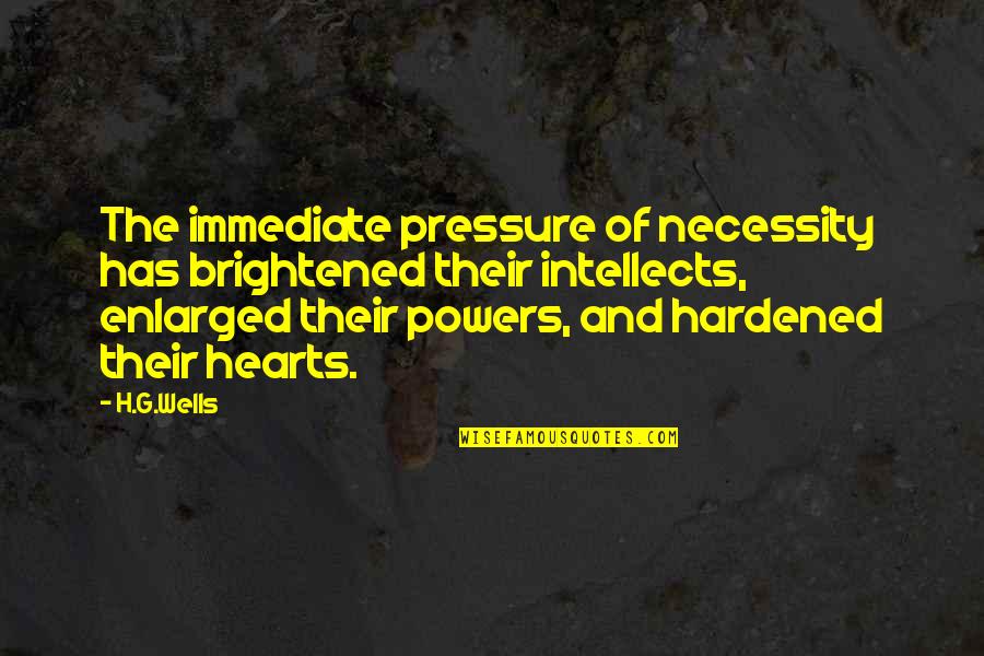 Brightened Quotes By H.G.Wells: The immediate pressure of necessity has brightened their