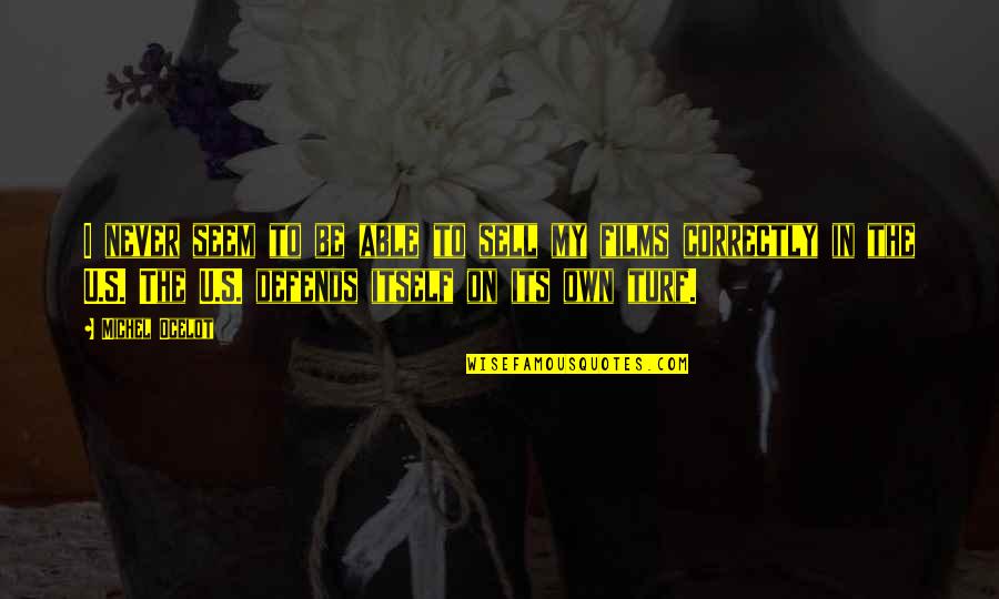 Brightening Life Quotes By Michel Ocelot: I never seem to be able to sell Brightening Life Quotes By Michel Ocelot: I never seem to be able to sell