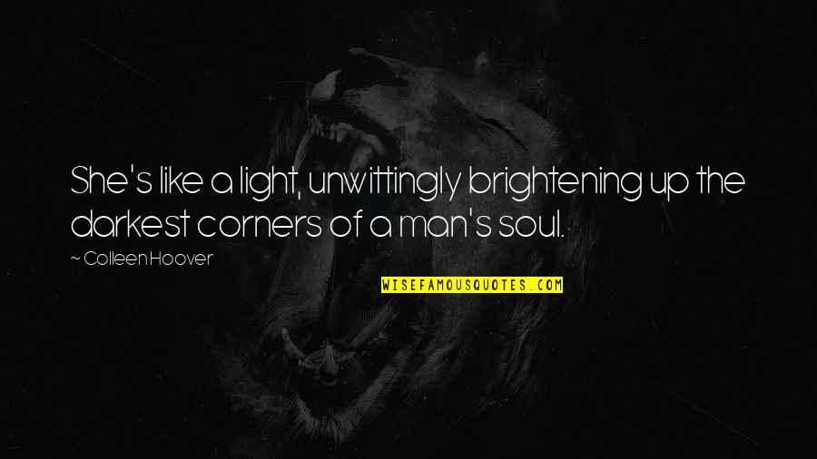 Brightening Quotes By Colleen Hoover: She's like a light, unwittingly brightening up the