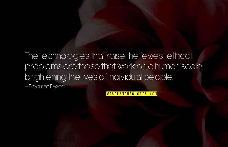 Brightening Quotes By Freeman Dyson: The technologies that raise the fewest ethical problems