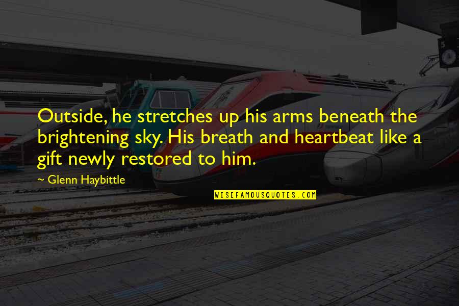 Brightening Quotes By Glenn Haybittle: Outside, he stretches up his arms beneath the