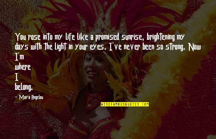 Brightening Quotes By Maya Angelou: You rose into my life like a promised