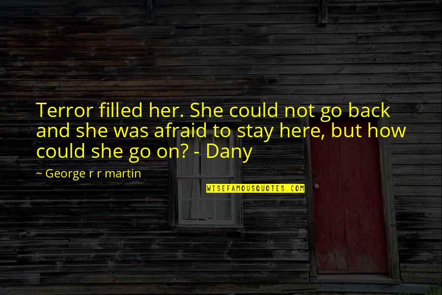 Brightening Smile Quotes By George R R Martin: Terror filled her. She could not go back