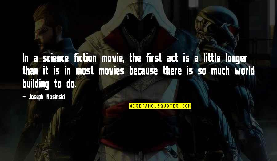 Brightening Star Quotes By Joseph Kosinski: In a science fiction movie, the first act Brightening Star Quotes By Joseph Kosinski: In a science fiction movie, the first act