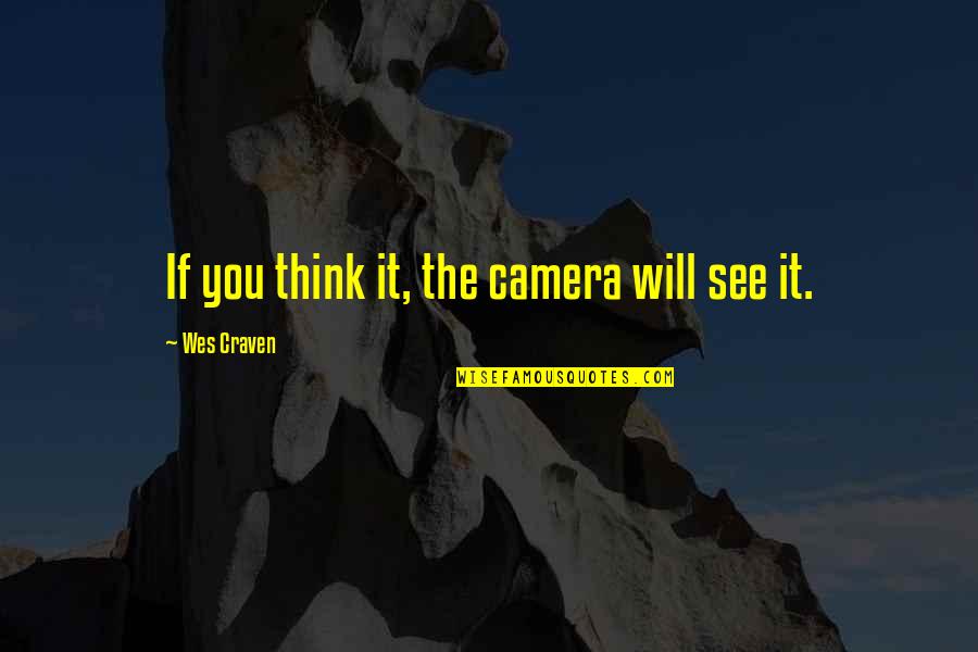 Brightens My Day Quotes By Wes Craven: If you think it, the camera will see