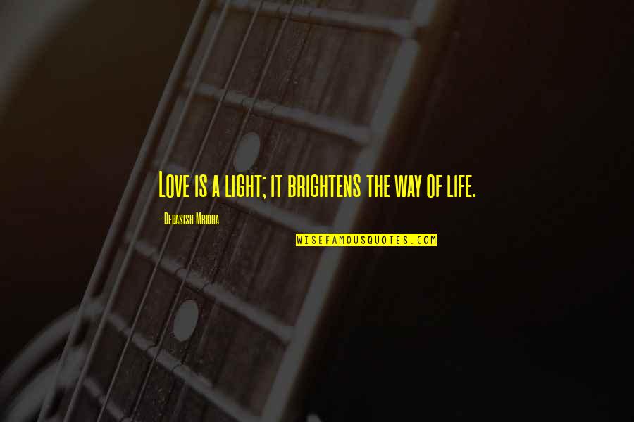 Brightens Quotes By Debasish Mridha: Love is a light; it brightens the way