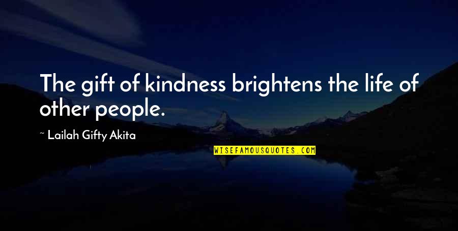 Brightens Quotes By Lailah Gifty Akita: The gift of kindness brightens the life of