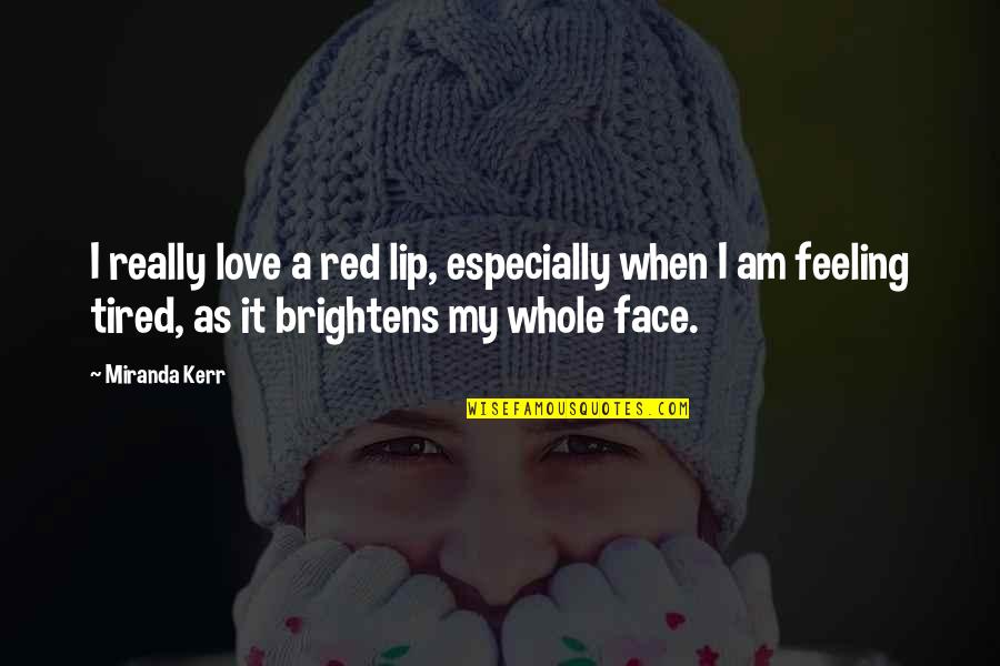 Brightens Quotes By Miranda Kerr: I really love a red lip, especially when