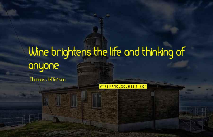 Brightens Quotes By Thomas Jefferson: Wine brightens the life and thinking of anyone