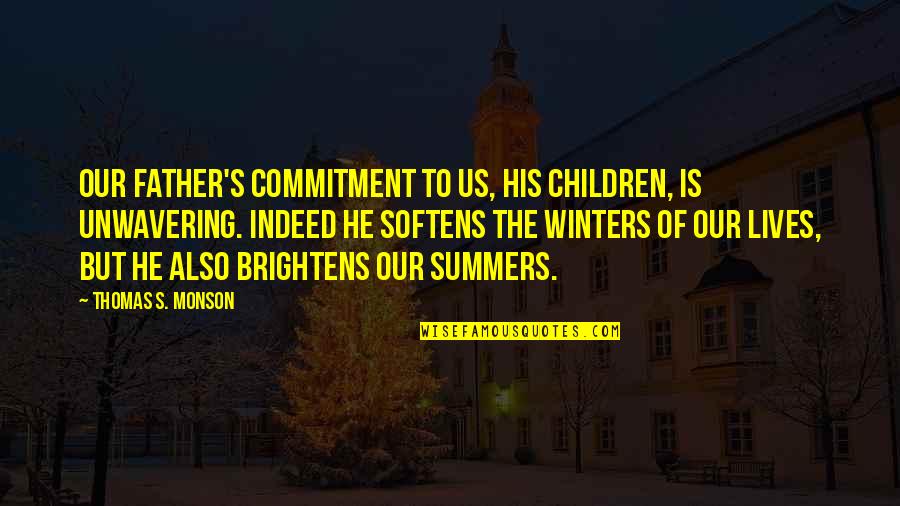 Brightens Quotes By Thomas S. Monson: Our Father's commitment to us, His children, is