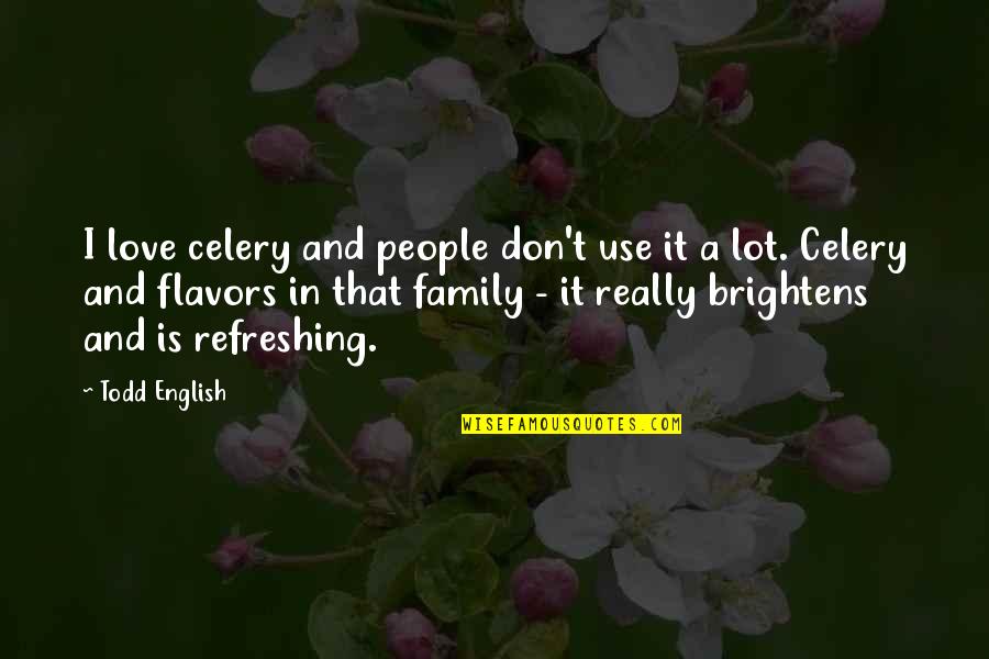 Brightens Quotes By Todd English: I love celery and people don't use it