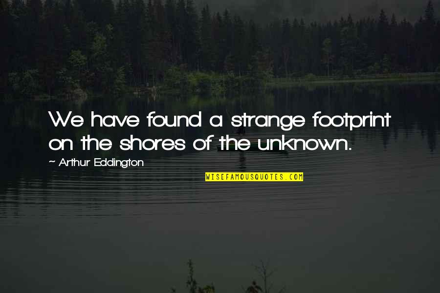 Brightens Synonym Quotes By Arthur Eddington: We have found a strange footprint on the Brightens Synonym Quotes By Arthur Eddington: We have found a strange footprint on the