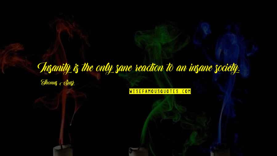 Brightens Synonym Quotes By Thomas Szasz: Insanity is the only sane reaction to an Brightens Synonym Quotes By Thomas Szasz: Insanity is the only sane reaction to an