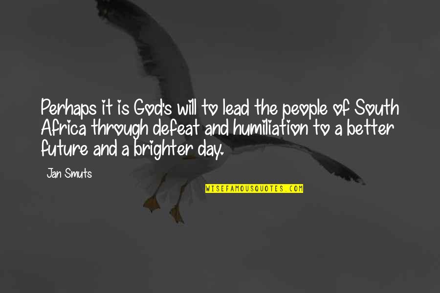 Brighter Day Quotes By Jan Smuts: Perhaps it is God's will to lead the