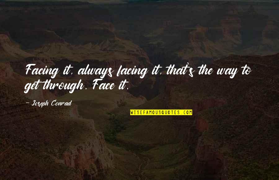Brighter Day Tomorrow Quotes By Joseph Conrad: Facing it, always facing it, that's the way