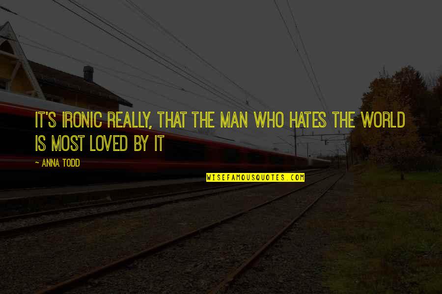 Brighter Days Ahead Quotes By Anna Todd: It's ironic really, that the man who hates