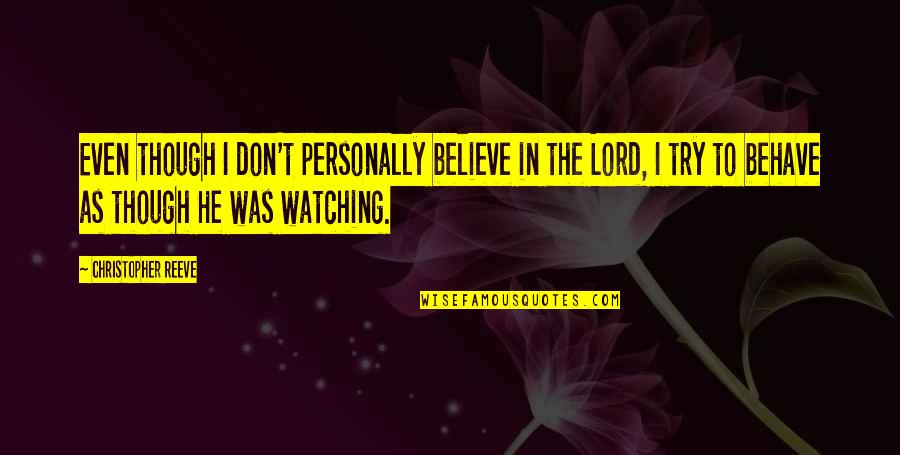 Brighter Days Ahead Quotes By Christopher Reeve: Even though I don't personally believe in the Brighter Days Ahead Quotes By Christopher Reeve: Even though I don't personally believe in the