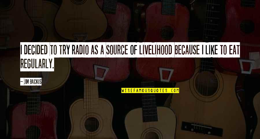 Brighter Days Ahead Quotes By Jim Backus: I decided to try radio as a source