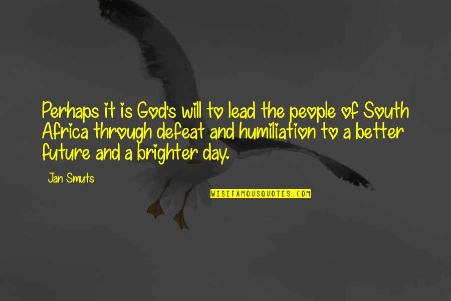 Brighter Days Quotes By Jan Smuts: Perhaps it is God's will to lead the