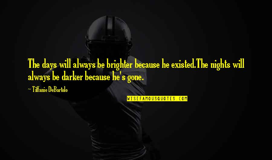 Brighter Days Quotes By Tiffanie DeBartolo: The days will always be brighter because he