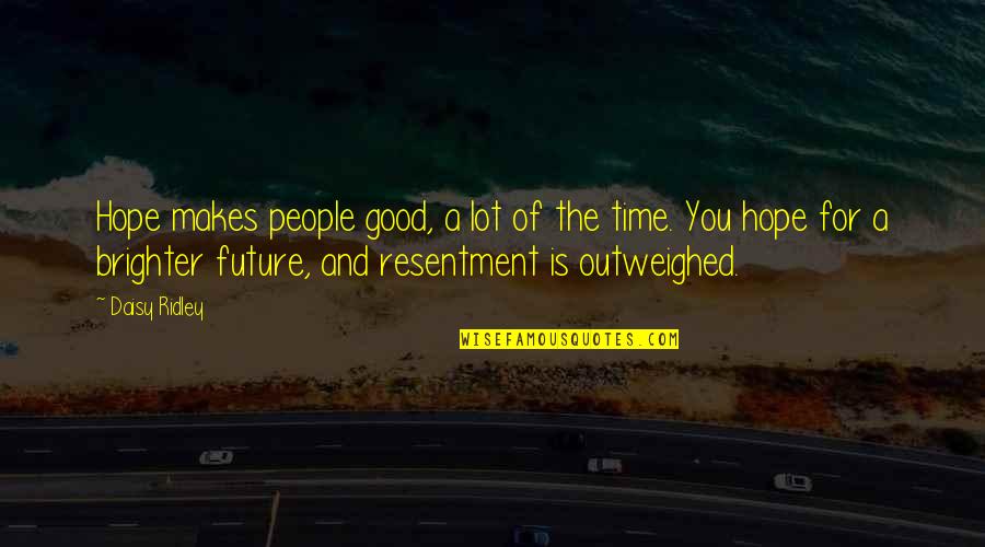 Brighter Future Quotes By Daisy Ridley: Hope makes people good, a lot of the Brighter Future Quotes By Daisy Ridley: Hope makes people good, a lot of the