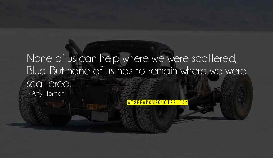 Brighter Life Quotes By Amy Harmon: None of us can help where we were