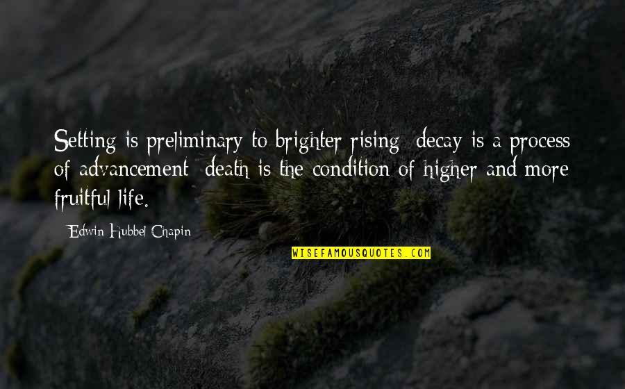 Brighter Life Quotes By Edwin Hubbel Chapin: Setting is preliminary to brighter rising; decay is