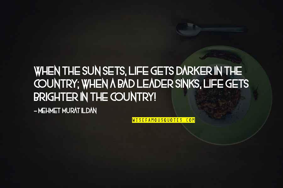 Brighter Life Quotes By Mehmet Murat Ildan: When the sun sets, life gets darker in