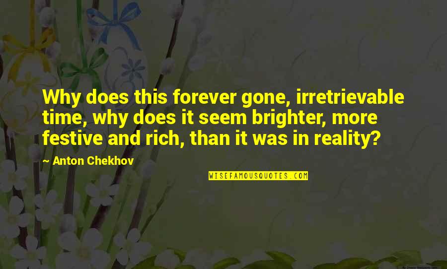 Brighter Quotes By Anton Chekhov: Why does this forever gone, irretrievable time, why