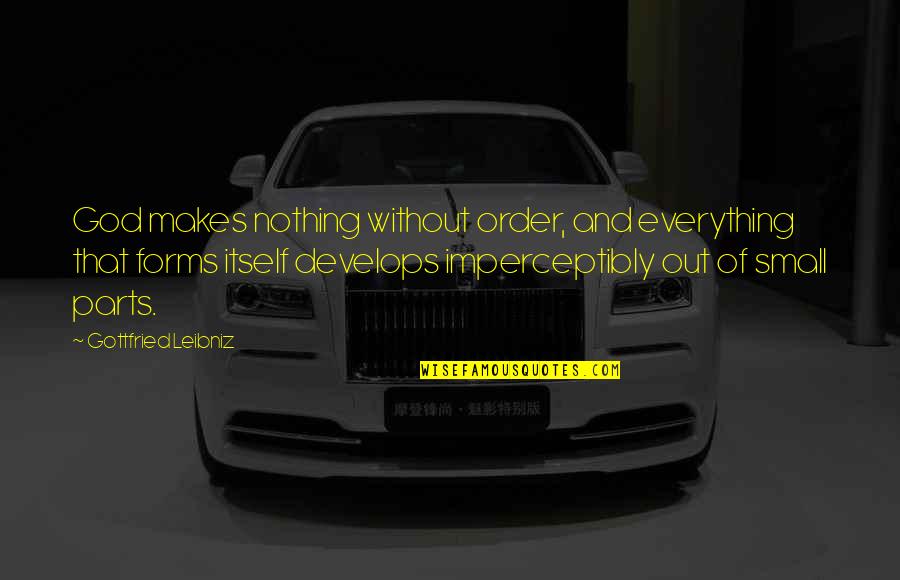 Brighter Side Quotes By Gottfried Leibniz: God makes nothing without order, and everything that