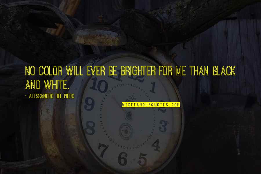 Brighter Than Quotes By Alessandro Del Piero: No color will ever be brighter for me
