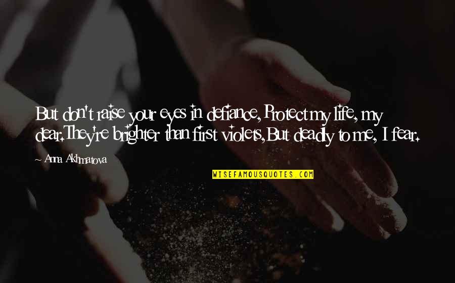Brighter Than Quotes By Anna Akhmatova: But don't raise your eyes in defiance,Protect my Brighter Than Quotes By Anna Akhmatova: But don't raise your eyes in defiance,Protect my