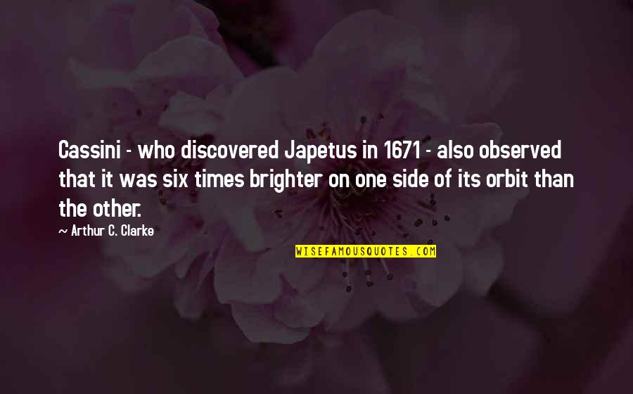 Brighter Than Quotes By Arthur C. Clarke: Cassini - who discovered Japetus in 1671 -