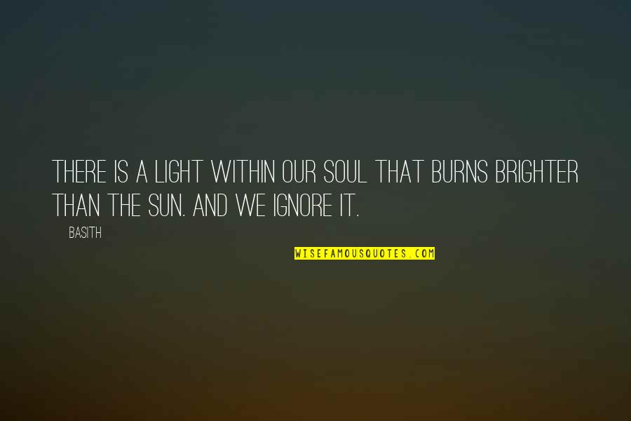 Brighter Than Quotes By Basith: There is a light within our soul that